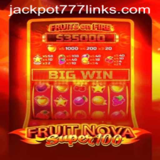 FruitNovaSuper100: The Ultimate Jackpot Adventure with JACKPOT777